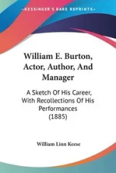 William E. Burton, Actor, Author, And Manager - William Linn Keese