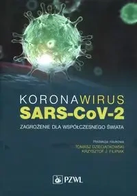 Koronawirus SARS-CoV-2 Zagrożenie dla współczesnego świata - Dzieciątkowski Tomasz, Filipiak Krzysztof J.