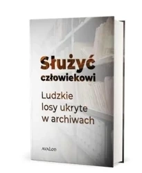 Służyć człowiekowi. Ludzkie losy ukryte... - praca zbiorowa