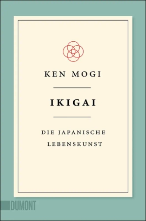 Ikigai. Deutsche Ausgabe - Ken Mogi