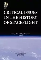 Critical Issues in the History of Spaceflight (NASA Publication SP-2006-4702) - Dick Steven J.