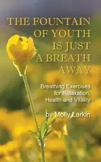 The Fountain of Youth Is Just a Breath Away - Molly Larkin