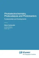 Photoelectrochemistry, Photocatalysis and Photoreactors Fundamentals and Developments - Schiavello Mario