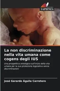 La non discriminazione nella vita umana come cogens degli IUS - GERARDO ÁGUILA CARRETERO JOSÉ