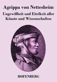 Ungewißheit und Eitelkeit aller Künste und Wissenschaften - von Nettesheim Agrippa