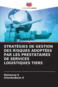 STRATÉGIES DE GESTION DES RISQUES ADOPTÉES PAR LES PRESTATAIRES DE SERVICES LOGISTIQUES TIERS - S Mohanraj