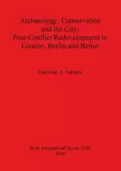 Archaeology, Conservation and the City - Caroline Sandes A.
