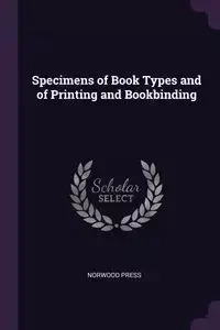 Specimens of Book Types and of Printing and Bookbinding - Press Norwood
