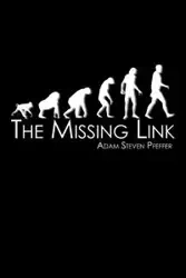 The Missing Link - Adam Steven Pfeffer