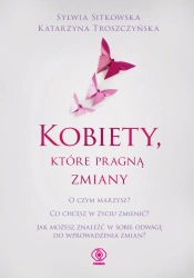 Kobiety, które pragną zmiany - Sylwia Sitkowska, Katarzyna Troszczyńska