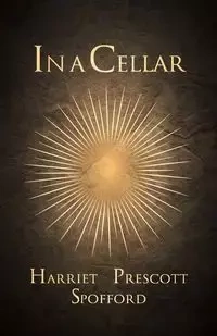 In a Cellar - Harriet Spofford Prescott