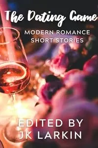 The Dating Game-Modern Romance Short Stories - Larkin JK