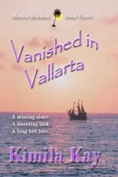 VANISHED IN VALLARTA - Kay Kimila