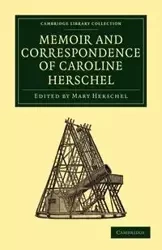 Memoir and Correspondence of Caroline Herschel - Herschel Caroline