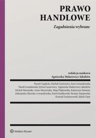 Prawo handlowe. Zagadnienia wybrane - Agnieszka Malarewicz-Jakubów (redaktor naukowy)