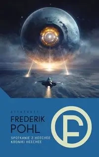 Spotkanie z Heechee / Kroniki Heechee - Frederik Pohl