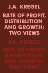 Rate of Profit, Distribution and Growth - Kregel J.A.
