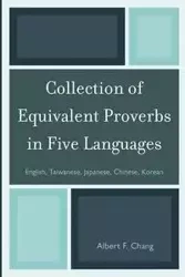 Collection of Equivalent Proverbs in Five Languages - Chang Albert F.