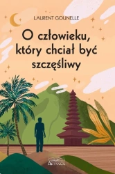 O człowieku, który chciał być szczęśliwy - Laurent Gounelle