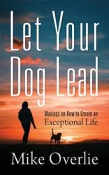 Let Your Dog Lead - Mike Overlie