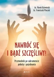 Nawróć się i bądź szczęśliwy! - Marek ks Dziewiecki, Franciszek ks Płaczek