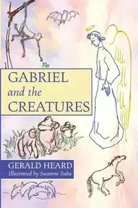 Gabriel and the Creatures - Gerald Heard