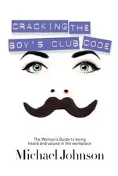 Cracking The Boy's Club Code - Johnson Michael