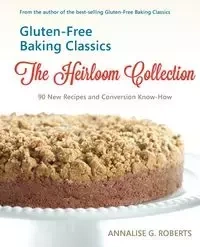 Gluten-Free Baking Classics-The Heirloom Collection - Roberts Annalise G.