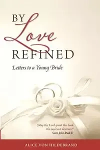 By Love Refined - Alice von Hildebrand