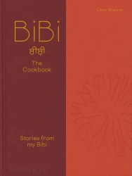 BiBi The Cookbook. Stories from my Bibi - Chet Sharma