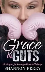 Grace and Guts - Perry Shannon