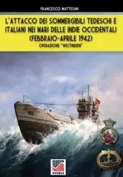 L'attacco dei sommergibili tedeschi e italiani nei mari delle Indie occidentali (febbraio-aprile 1942) - Francesco Mattesini