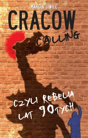 Cracow calling czyli rebelia lat 90-tych - Marcin Siwiec