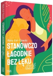 Stanowczo, łagodnie, bez lęku - Maria Król-Fijewska