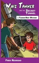 Whiz Tanner and the Secret Tunnel - Fred Rexroad