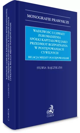 Wadliwość uchwały zgromadzenia spółki kapitałowej jako przedmiot rozpoznania w postępowaniach cywilnych. Relacja między postępowaniami - praca zbiorowa