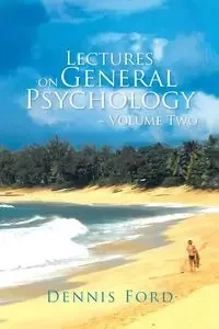 Lectures on General Psychology ~ Volume Two - Dennis Ford