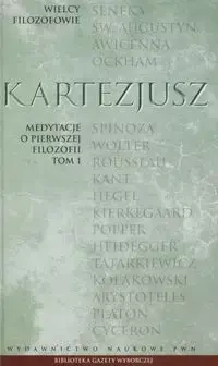 Wielcy Filozofowie 10 Medytacje o pierwszej filozofii Tom 1 - Kartezjusz