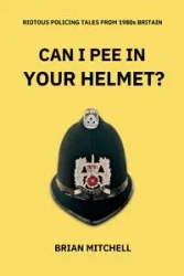 CAN I PEE IN YOUR HELMET? - MITCHELL BRIAN