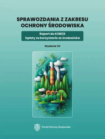eBook Sprawozdania z zakresu ochrony środowiska. Raport do KOBiZE. Opłaty za korzystanie ze środowiska. Wydanie VII - Praca Zbiorowa epub mobi