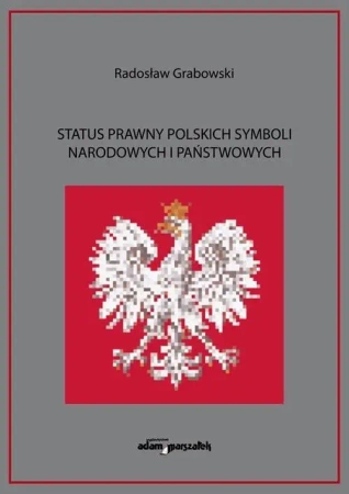 Status prawny polskich symboli narodowych... - Radosław Grabowski