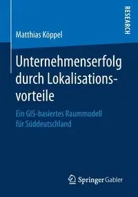 Unternehmenserfolg durch Lokalisationsvorteile - Köppel Matthias