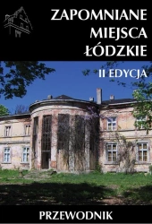 Zapomniane miejsca Łódzkie II poszerzona edycja - praca zbiorowa