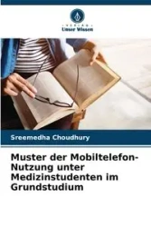 Muster der Mobiltelefon-Nutzung unter Medizinstudenten im Grundstudium - Choudhury Sreemedha