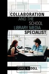 Collaboration and the School Library Media Specialist - Carol Ann Doll