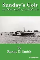 Sunday's Colt and Other Stories of the Old West - Randy D. Smith