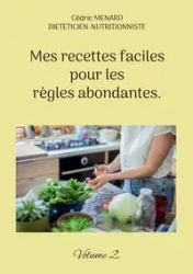 Mes recettes faciles pour les règles abondantes. - Menard Cédric