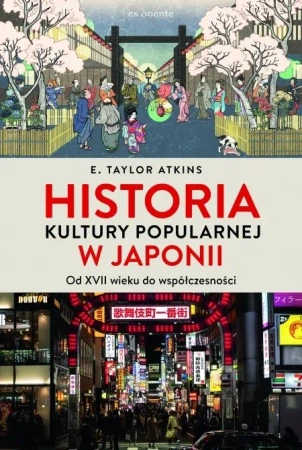 Historia kultury popularnej w Japonii - E. Taylor Atkins