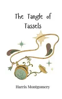 The Tangle of Tassels - Harris Montgomery