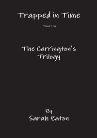 Trapped in Time Book 1 in The Carrington's Trilogy - Sarah Eaton
